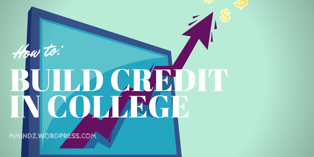 How I built up my Credit Score while in College